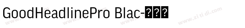 GoodHeadlinePro Blac字体转换 GoodHeadlinePro Blac字体转换